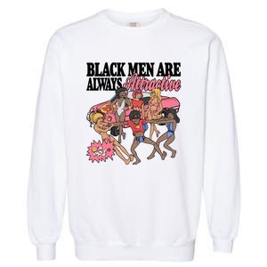 Black Men Are Always Attractive Garment-Dyed Sweatshirt