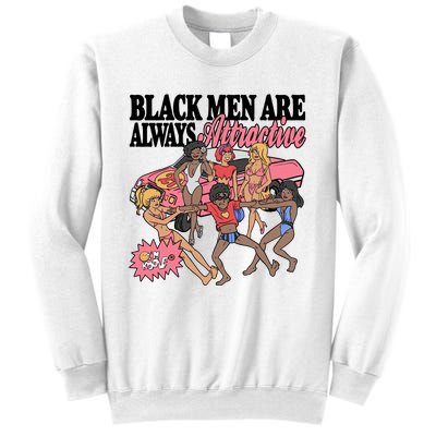 Black Men Are Always Attractive Sweatshirt