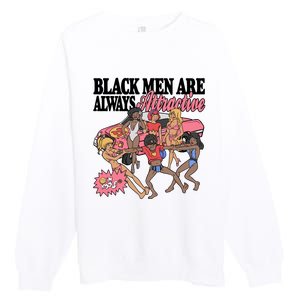 Black Men Are Always Attractive Premium Crewneck Sweatshirt