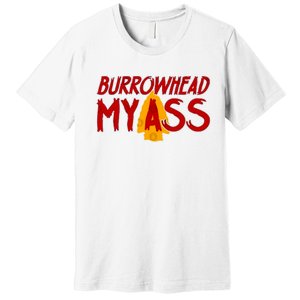 Burrowhead My Ass Premium T-Shirt