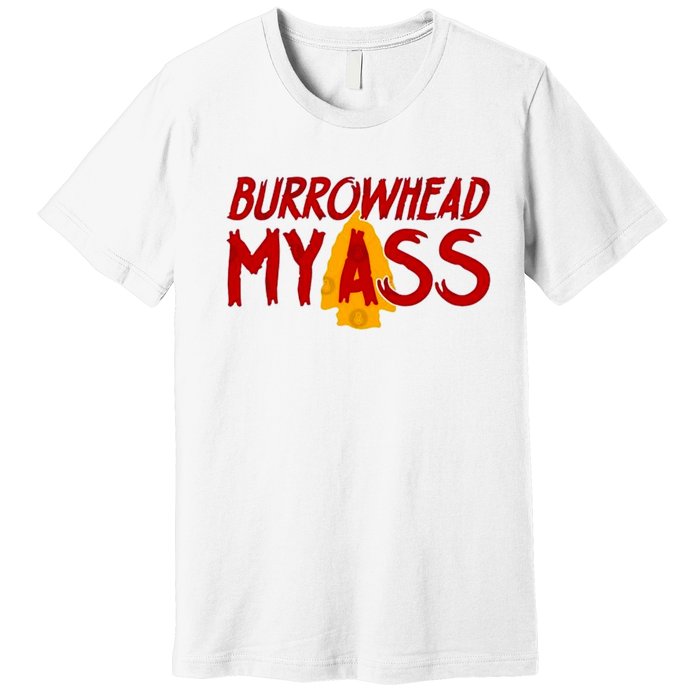 Burrowhead My Ass Premium T-Shirt