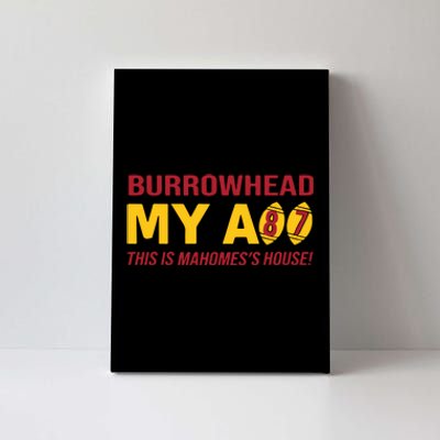 Burrowhead My Ass This Is MahomesS House Canvas