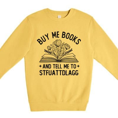 Buy Me Books And Tell Me To STFUATTDLAGG Spicy Book Lover Premium Crewneck Sweatshirt