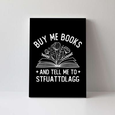 Buy Me Books And Tell Me To STFUATTDLAGG Spicy Book Lover Canvas