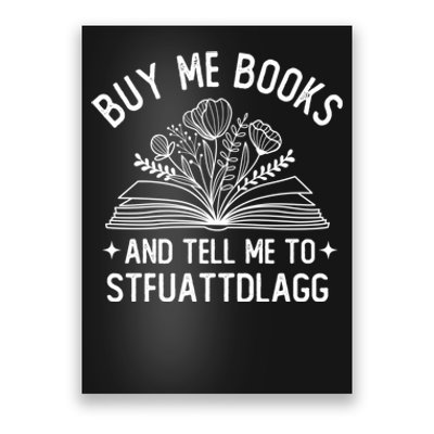 Buy Me Books And Tell Me To STFUATTDLAGG Spicy Book Lover Poster