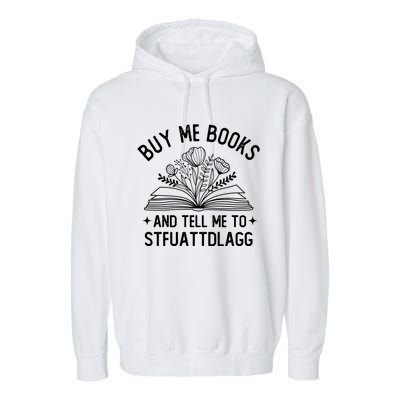 Buy Me Books And Tell Me To STFUATTDLAGG Spicy Book Lover Garment-Dyed Fleece Hoodie