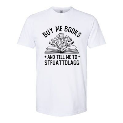 Buy Me Books And Tell Me To STFUATTDLAGG Spicy Book Lover Softstyle CVC T-Shirt