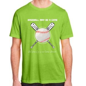 Baseball May Be A Game But Family Is Our Team Forever Gift Adult ChromaSoft Performance T-Shirt