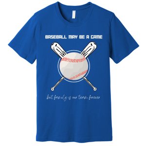 Baseball May Be A Game But Family Is Our Team Forever Gift Premium T-Shirt