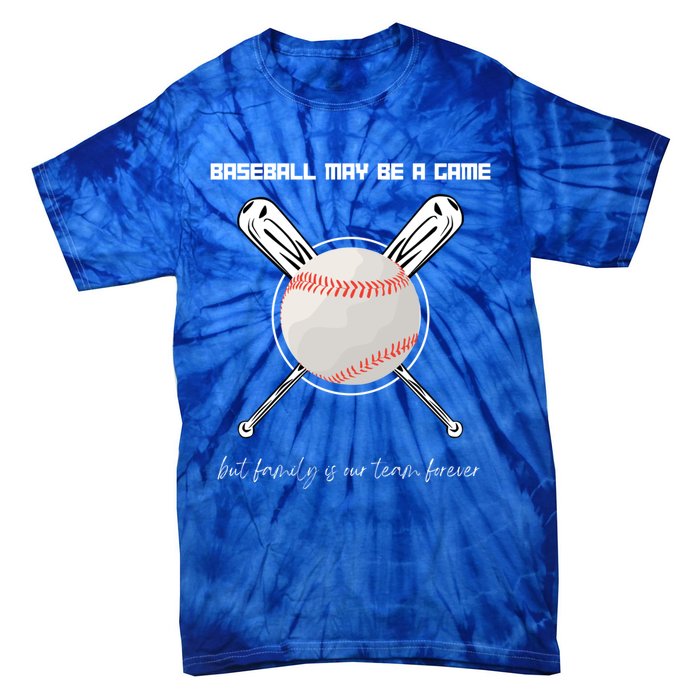 Baseball May Be A Game But Family Is Our Team Forever Gift Tie-Dye T-Shirt