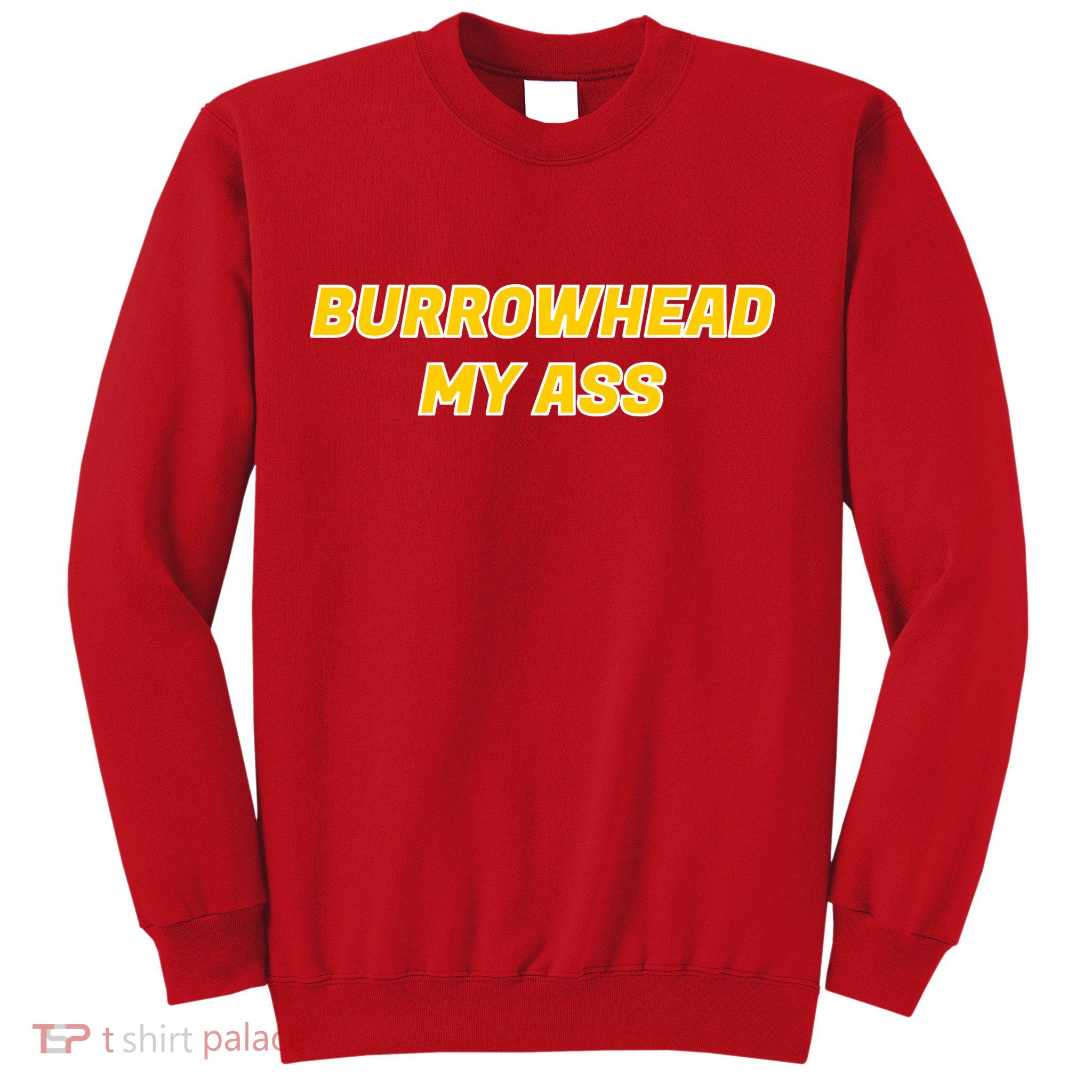 Burrowhead My Butt A*** Funny Football Fan Meme Kansas City Sweatshirt