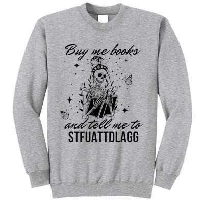 Buy Me Books And Tell Me To Stfuattdlagg Tall Sweatshirt