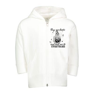 Buy Me Books And Tell Me To Stfuattdlagg Toddler Zip Fleece Hoodie