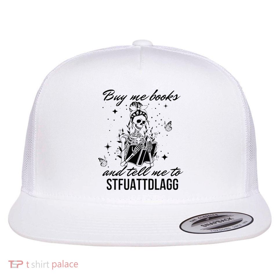 Buy Me Books And Tell Me To Stfuattdlagg Flatbill Hat