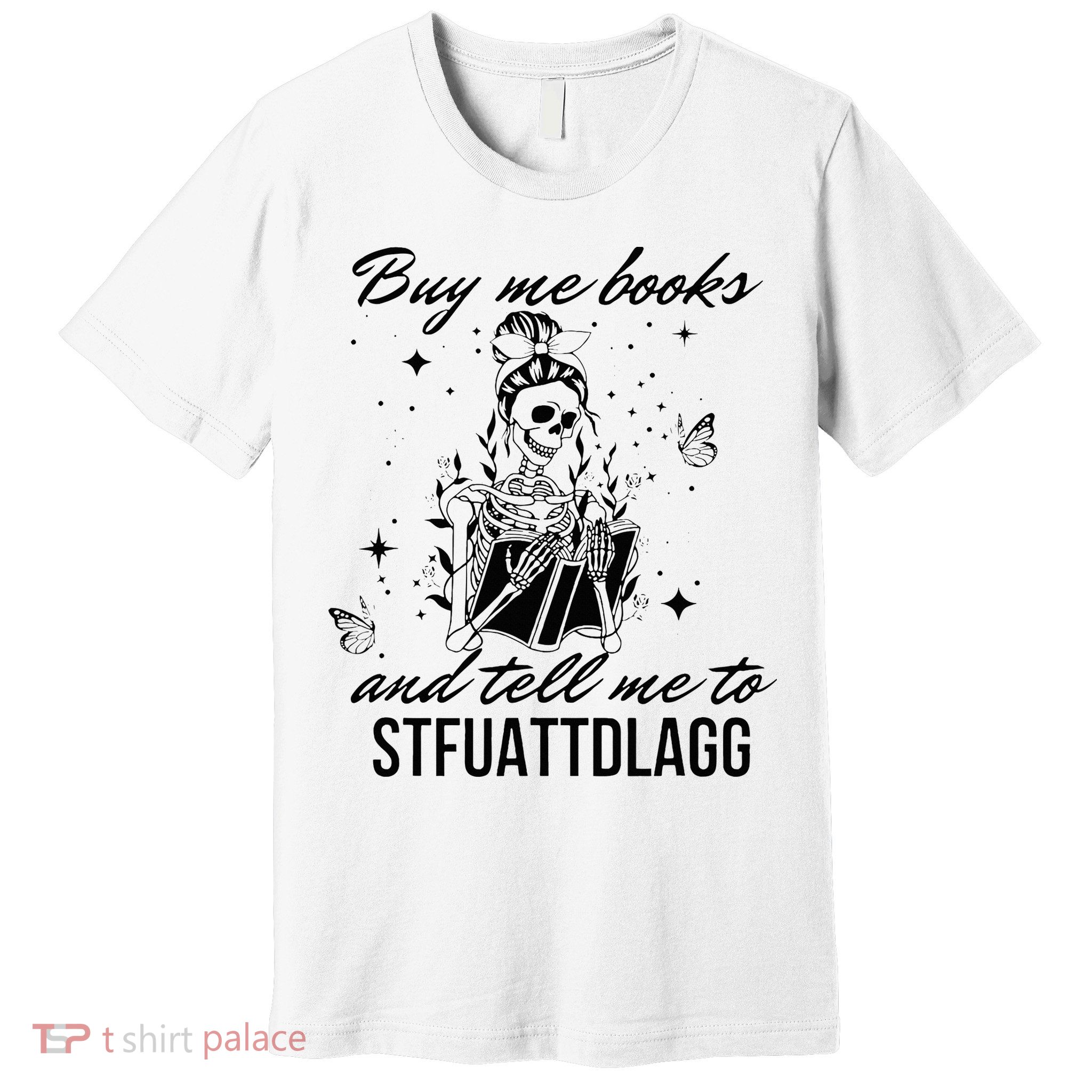 Buy Me Books And Tell Me To Stfuattdlagg Premium T-Shirt