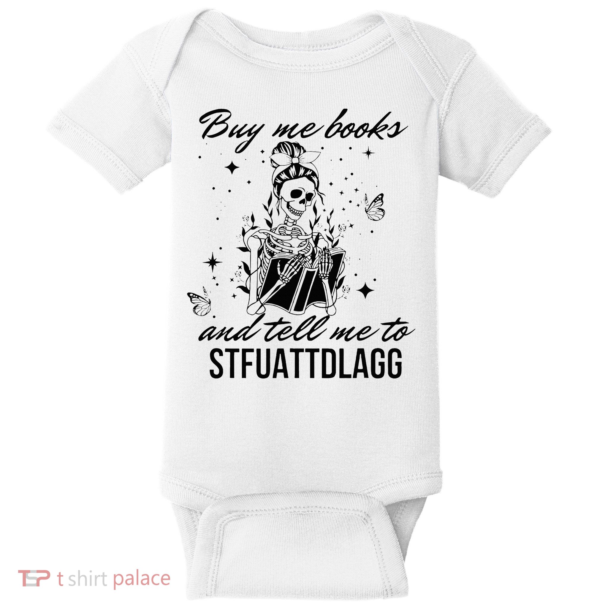 Buy Me Books And Tell Me To Stfuattdlagg Baby Bodysuit