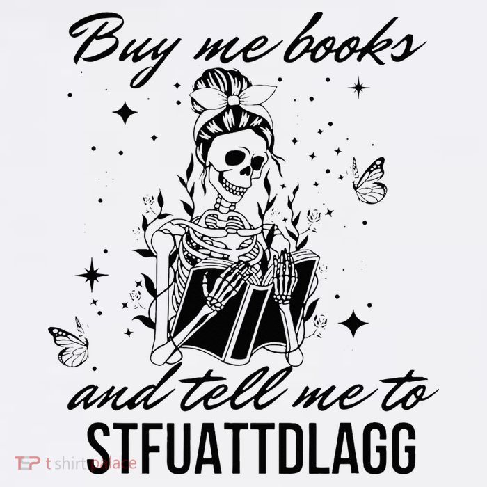 Buy Me Books And Tell Me To Stfuattdlagg Womens T-Shirt