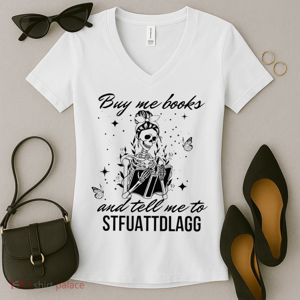 Buy Me Books And Tell Me To Stfuattdlagg Women's V-Neck T-Shirt
