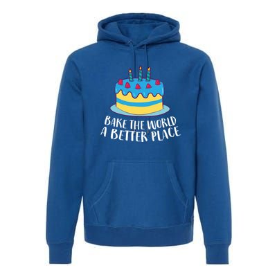 Baking Mom Bake The World A Better Place Cake Baking Cool Gift Premium Hoodie