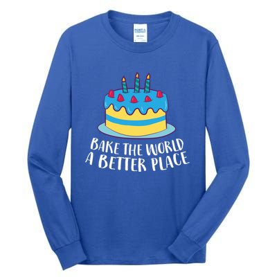 Baking Mom Bake The World A Better Place Cake Baking Cool Gift Tall Long Sleeve T-Shirt