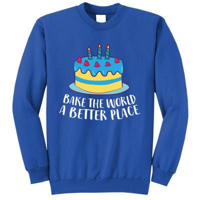 Baking Mom Bake The World A Better Place Cake Baking Cool Gift Tall Sweatshirt