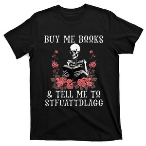 Buy Me Books And Tell Me To Stfuattdlagg Funny Skeleton T-Shirt