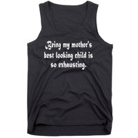 Being MotherS Best Looking Child Is So Exhausting Tank Top