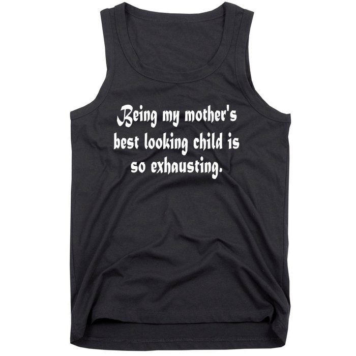 Being MotherS Best Looking Child Is So Exhausting Tank Top