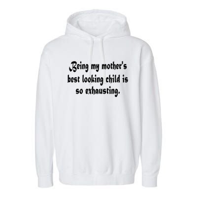 Being MotherS Best Looking Child Is So Exhausting Garment-Dyed Fleece Hoodie