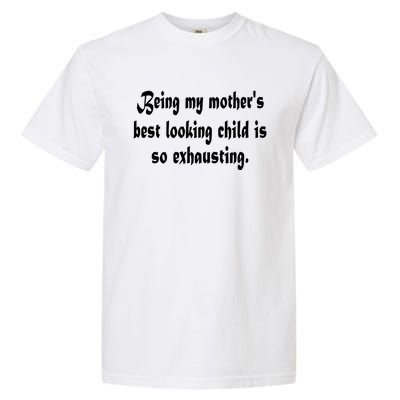 Being MotherS Best Looking Child Is So Exhausting Garment-Dyed Heavyweight T-Shirt