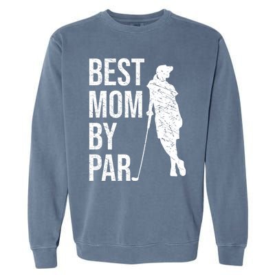 Best Mom By Par Funny Golfing Mom Loves Golf Mother's Day Gift Garment-Dyed Sweatshirt