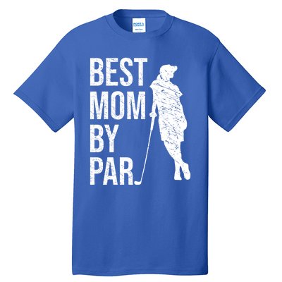 Best Mom By Par Funny Golfing Mom Loves Golf Mother's Day Gift Tall T-Shirt