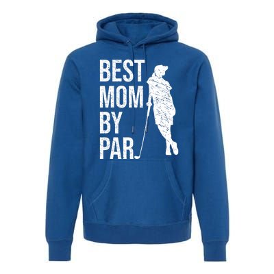 Best Mom By Par Funny Golfing Mom Loves Golf Mother's Day Gift Premium Hoodie