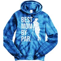 Best Mom By Par Funny Golfing Mom Loves Golf Mother's Day Gift Tie Dye Hoodie