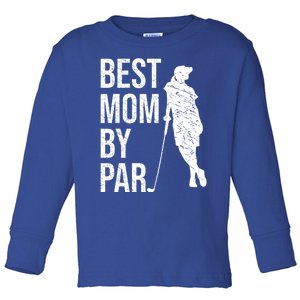 Best Mom By Par Funny Golfing Mom Loves Golf Mother's Day Gift Toddler Long Sleeve Shirt