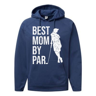 Best Mom By Par Funny Golfing Mom Loves Golf Mother's Day Gift Performance Fleece Hoodie