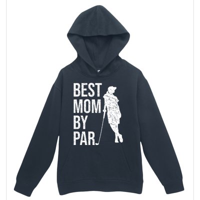 Best Mom By Par Funny Golfing Mom Loves Golf Mother's Day Gift Urban Pullover Hoodie