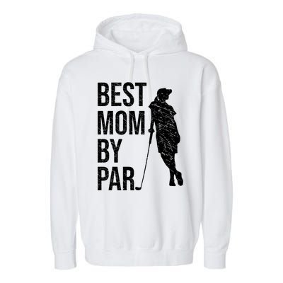 Best Mom By Par Funny Golfing Mom Loves Golf Mother's Day Gift Garment-Dyed Fleece Hoodie