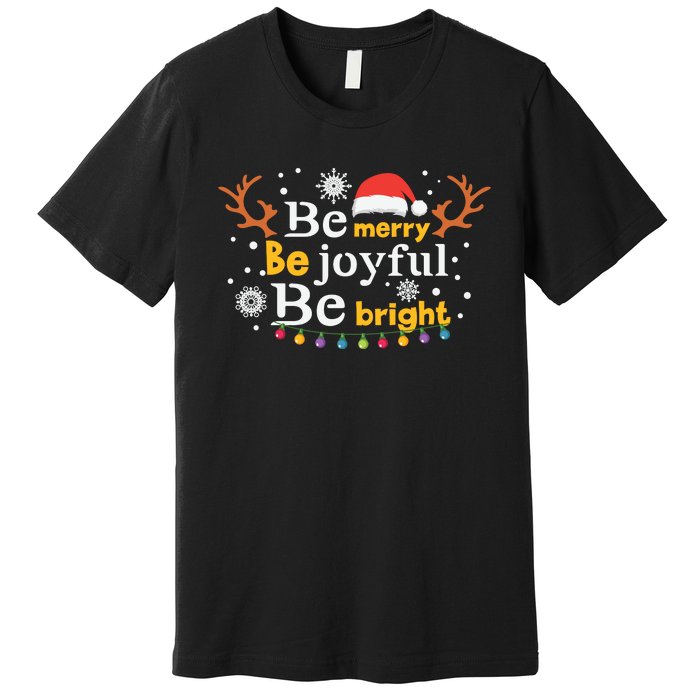 Be Merry Be Joyful Be Bright Premium T-Shirt