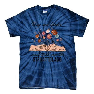 Buy Me Books And Tell Me To Stfuattdlagg Bookish Gift Smut Reader Spicy Book Tie-Dye T-Shirt