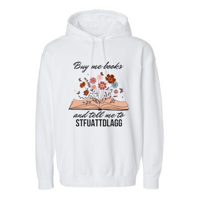 Buy Me Books And Tell Me To Stfuattdlagg Bookish Gift Smut Reader Spicy Book Garment-Dyed Fleece Hoodie