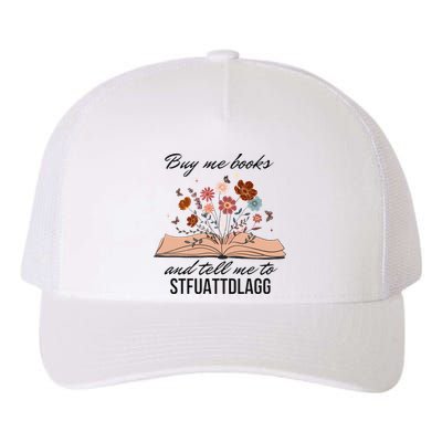 Buy Me Books And Tell Me To Stfuattdlagg Bookish Gift Smut Reader Spicy Book Yupoong Adult 5-Panel Trucker Hat