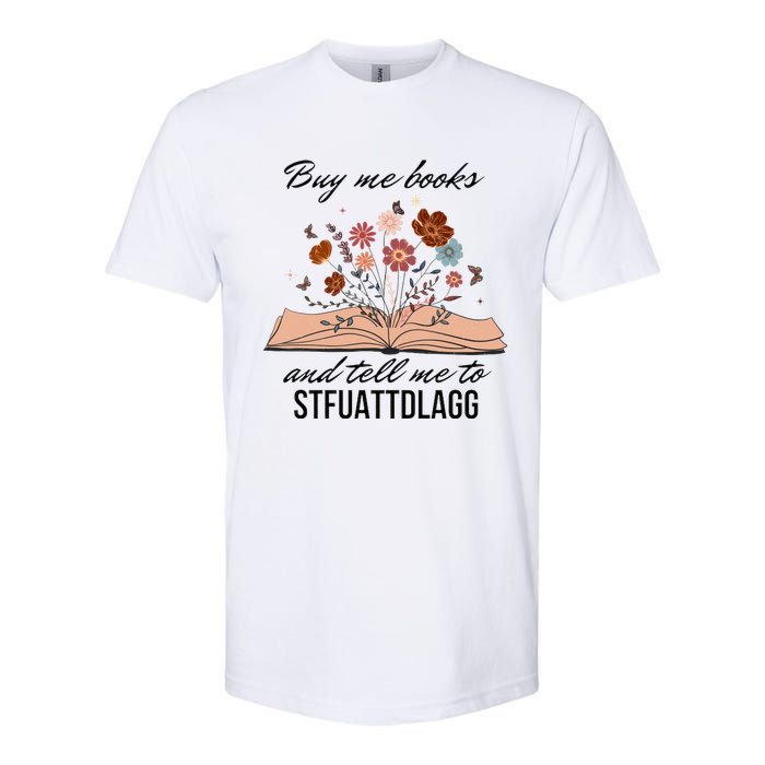 Buy Me Books And Tell Me To Stfuattdlagg Bookish Gift Smut Reader Spicy Book Softstyle CVC T-Shirt