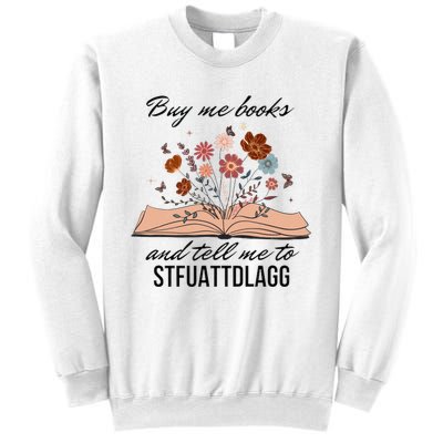 Buy Me Books And Tell Me To Stfuattdlagg Bookish Gift Smut Reader Spicy Book Sweatshirt