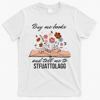 Buy Me Books And Tell Me To Stfuattdlagg Bookish Gift Smut Reader Spicy Book T-Shirt
