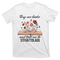 Buy Me Books And Tell Me To Stfuattdlagg Bookish Gift Smut Reader Spicy Book T-Shirt