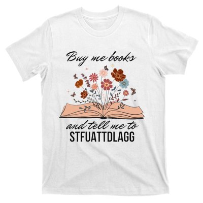 Buy Me Books And Tell Me To Stfuattdlagg Bookish Gift Smut Reader Spicy Book T-Shirt