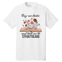 Buy Me Books And Tell Me To Stfuattdlagg Bookish Gift Smut Reader Spicy Book Tall T-Shirt