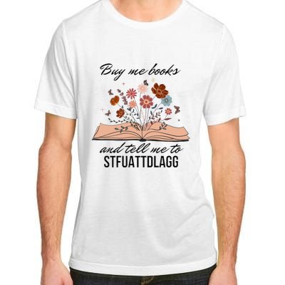 Buy Me Books And Tell Me To Stfuattdlagg Bookish Gift Smut Reader Spicy Book Adult ChromaSoft Performance T-Shirt