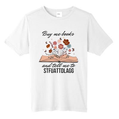 Buy Me Books And Tell Me To Stfuattdlagg Bookish Gift Smut Reader Spicy Book Tall Fusion ChromaSoft Performance T-Shirt